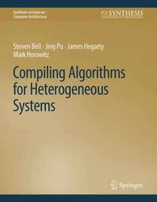 Compiling Algorithms for Heterogeneous Systems (Synthesis Lectures on Computer A