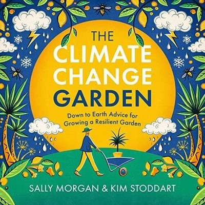 The Climate Change Garden, UPDATED EDITION: Down to Earth Advice for Growing a R