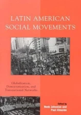 Latin American Social Movements: Globalization, Democratization, and Transnation
