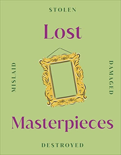 Lost Masterpieces (DK Secret Histories),DK