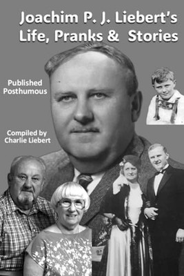 Joachim P. J. Liebert's Life, Pranks & Stories Publishe - Paperback NEW CHARLIE.