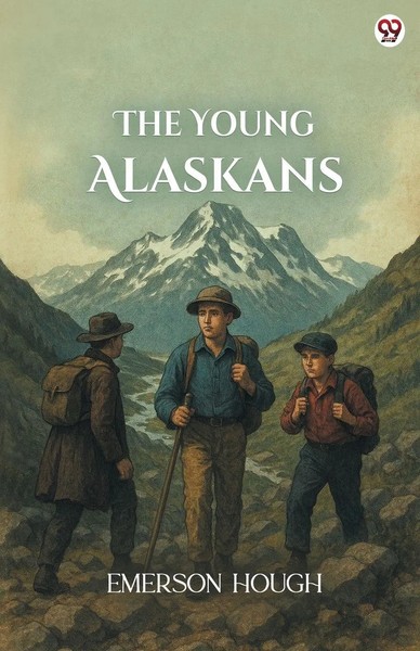 Emerson Hough | The Young Alaskans | Taschenbuch | Englisch (2025)-image