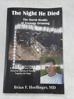 The Night He Died: The Harsh Reality Of Teenage Drinking By Hoeflinger Brian F