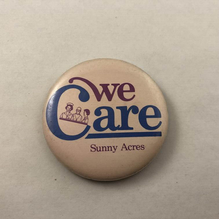 Vintage WE CARE, SUNNY ACRES NURSING HOME / Advertising Promo Button