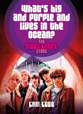 What's Big and Purple and Lives in the Ocean?: The Moby Grape Story by Cobb, Cam