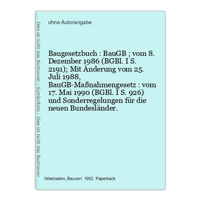 Baugesetzbuch : BauGB ; vom 8. Dezember 1986 (BGBl. I S. 2191); Mit Änderung vom