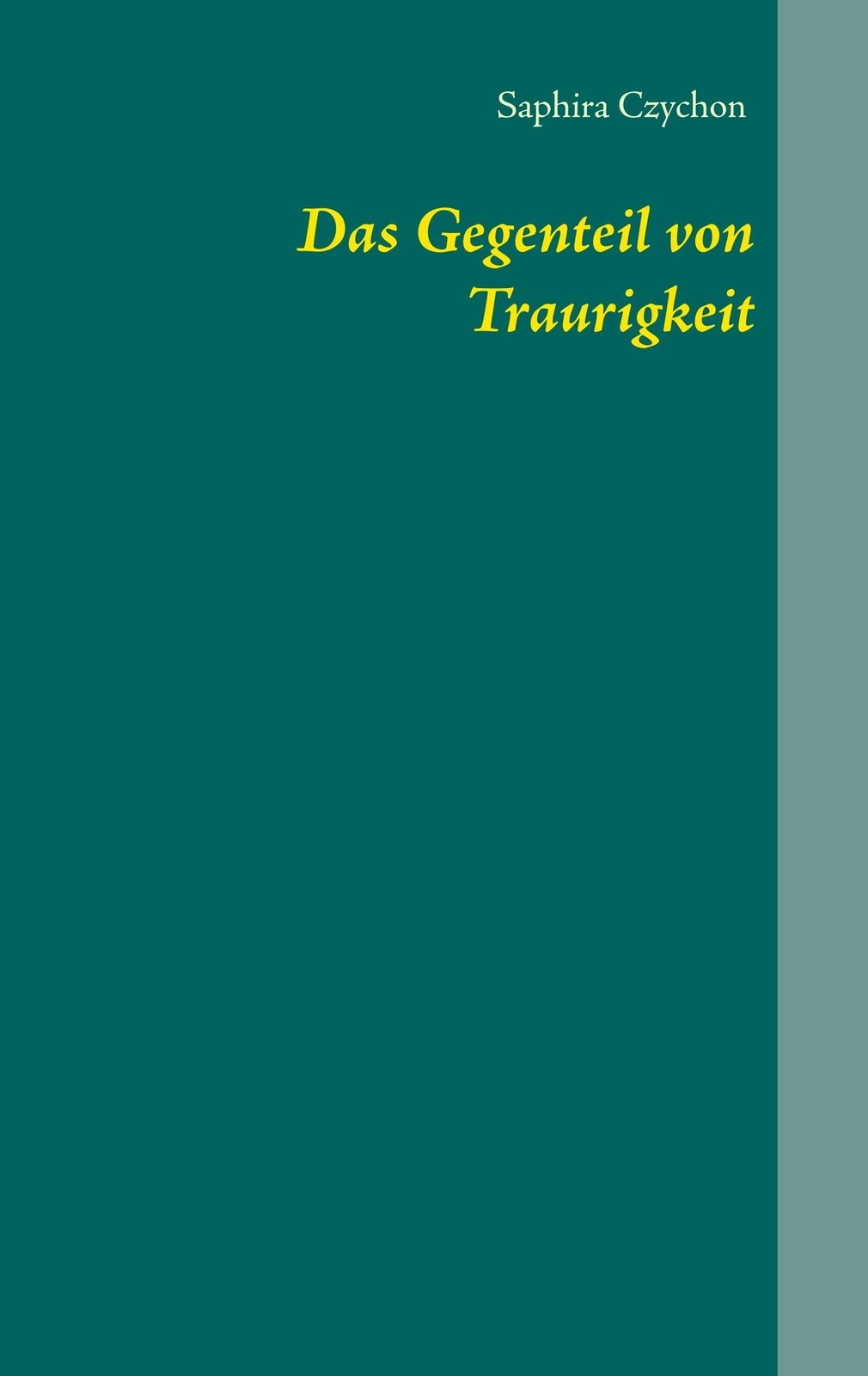 Saphira Czychon | Das Gegenteil Von Traurigkeit | Taschenbuch |