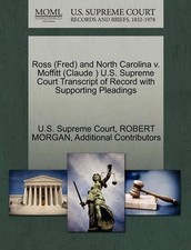 Ross (Fred) and North Carolina V. Moffitt (Claude ) U.S. Supreme Court Transcrip