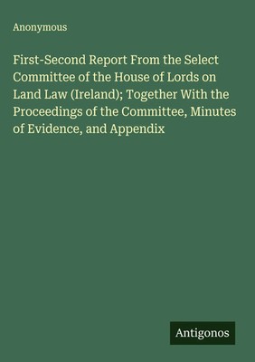 Anonymous | First-Second Report From the Select Committee of the House of...