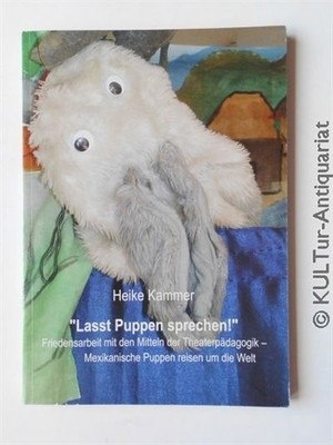 ''Lasst Puppen sprechen!''. Friedensarbeit mit den Mitteln der Theaterpädagogik - 