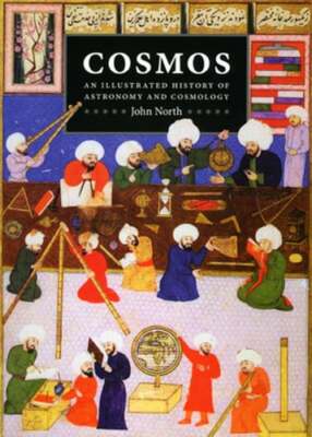 Cosmos: An Illustrated History of Astronomy and Cosmology by John North: Used