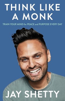 Think Like a Monk The secret of how to harness the power of positivity and be...