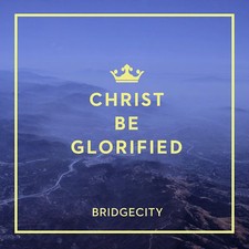Christ Be Glorified * by Bridgecity (CD, Feb-2015, Maranatha Music) WORLD SHIP 