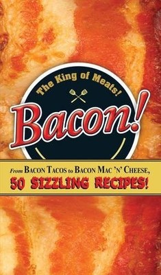 BACON!: FROM BACON TACOS TO BACON MAC N' CHEESE, 50 By Adams Media - Hardcover