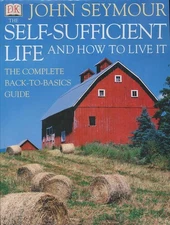 The Self-Sufficient Life and How to Live It: The Complete Back-To-Basics Gui...