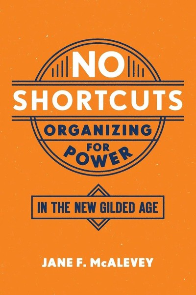 No Shortcuts | Organizing For Power In The New Gilded Age | Jane F. Mcalevey-image