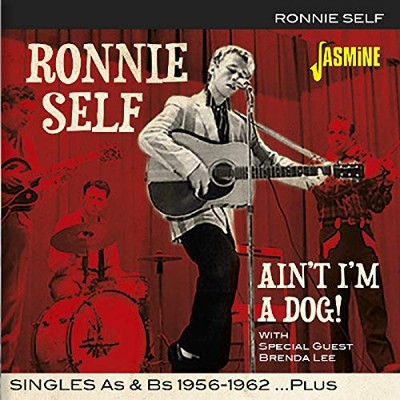 Ain't I'm a Dog!: Singles As & Bs 1956-1962...plus by Ronnie Self
