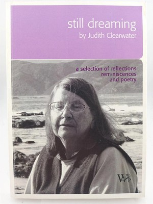 Still Dreaming a Selection of Reflections Reminiscences and Poetry by Judith ...