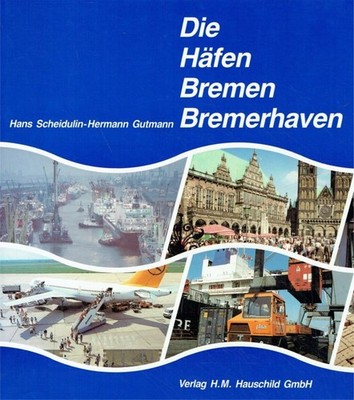 Hans Scheidulin; Hermann Gutmann - Die Häfen Bremen, Bremerhaven
