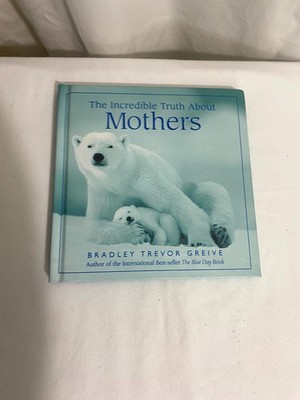 The Incredible Truth About Mothers Bradley Trevor Greive Hardcover Gift Book 