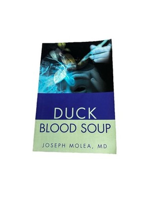 Duck Blood Soup by Dr Joseph Molea MD iUniverse Medical Memoir Book