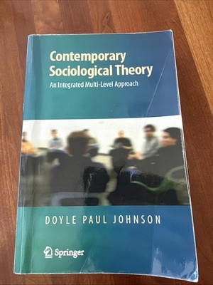 Contemporary Sociological Theory : An Integrated Multi-Level Approach by Doyle J