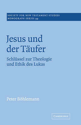 Jesus und der Täufer Schlüssel zur Theologie und Ethik des Lukas Böhlemann