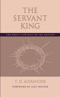 The Servant King The Bible's Portrait Of The Messiah T. D. Alexander Taschenbuch