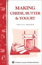 MAKING CHEESE, BUTTER & YOGURT: STOREY COUNTRY WISDOM By Ricki Carroll & Phyllis