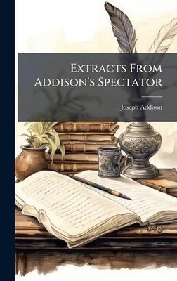 Extracts From Addison's Spectator by Joseph Addison Hardcover Book