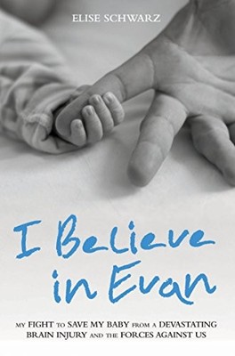 I Believe in Evan: My Fight to Save My Baby from a Devastating B