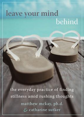 Leave Your Mind Behind: The Everyday Practice of Finding Stillness Amid...