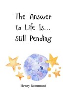 The Answer To Life Is... Still Pending Henry Beaumont Taschenbuch Englisch 2025