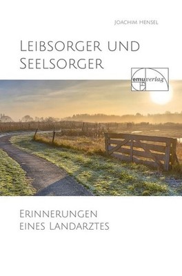 Leibsorger und Seelsorger Erinnerungen eines Landarztes