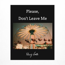 Please, Don't Leave Me