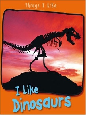 I Like Dinosaurs (Things I Like) By Angela Aylmore. 978043110953