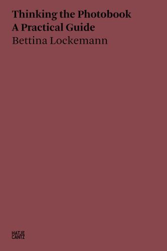 Bettina Lockemann: Thinking the Photobook : A Practical Guide by Bettina ...