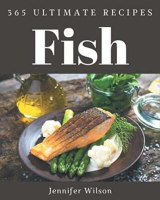 365 Ultimate Fish Recipes: A Timeless Fish Cook... - Jennifer Wilson - Good -...