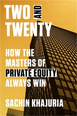 Two and Twenty: How the Masters of Private Equity Always Win (Hardback or Cased