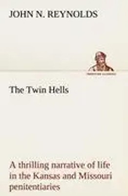 John N. Reynolds | The Twin Hells; a thrilling narrative of life in the...