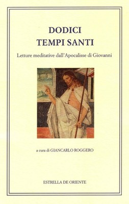 Dodici tempi santi. Letture meditative dall'Apocalisse di Giovanni - Rogge...