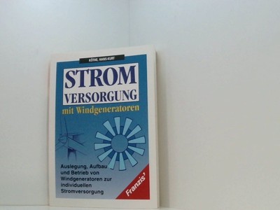 Stromversorgung mit Windgeneratoren: Auslegung, Aufbau und Betrieb von Windgener