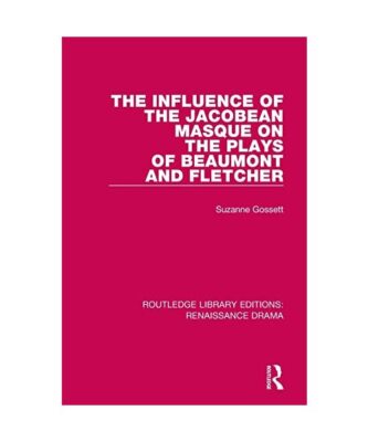 The Influence of the Jacobean Masque on the Plays of Beaumont and Fletcher, Suza