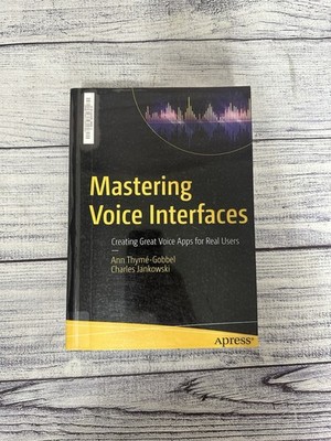 Mastering Voice Interfaces: Creating Great Voice Apps for Real Users [Paperback]
