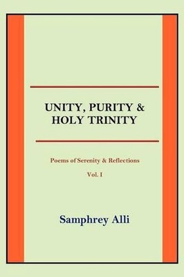 Unity, Purity and Holy Trinity: (Poems of Serenity & Reflections) Vol. I by Samp