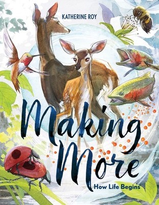 Making More: How Life Begins - hardcover Roy, Katherine