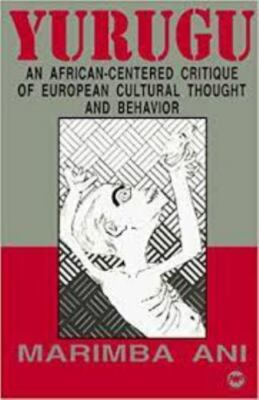 Yurugu - An African-Centered Critique of European Cultural Thought and Behavior,
