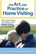 The Art and Practice of Home Visiting: Early Intervention for Children with Spe
