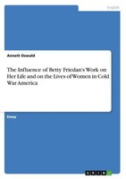 The Influence Of Betty Friedan's Work On Her Life And On The Lives Of Women In C