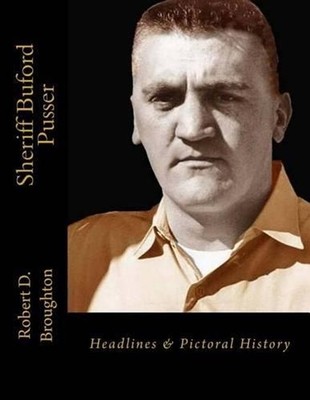 Sheriff Buford Pusser: Headlines and Pictorial History by Robert D. Broughton (E